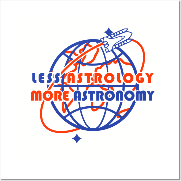 less astrology more astronomy Wall Art by remerasnerds